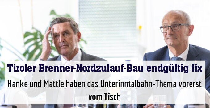 Hanke und Mattle haben das Unterinntalbahn-Thema vorerst vom Tisch
