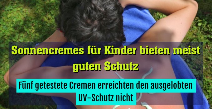 Fünf getestete Cremen erreichten den ausgelobten UV-Schutz nicht