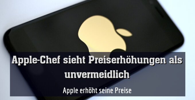 Apple erhöht seine Preise