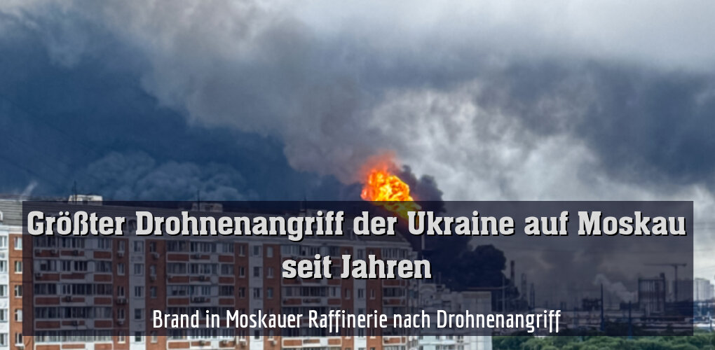 Brand in Moskauer Raffinerie nach Drohnenangriff