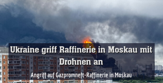 Brand in Moskauer Raffinerie nach Drohnenangriff