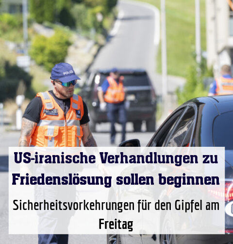 Sicherheitsvorkehrungen für den Gipfel am Freitag