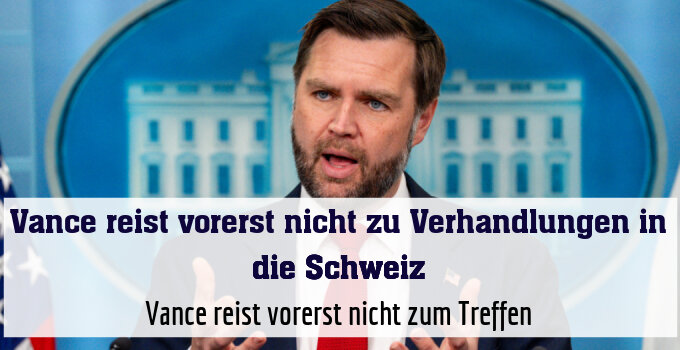 Vance reist vorerst nicht zum Treffen