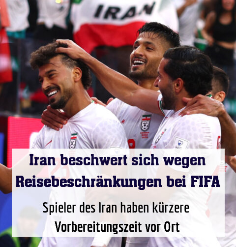 Spieler des Iran haben kürzere  Vorbereitungszeit vor Ort