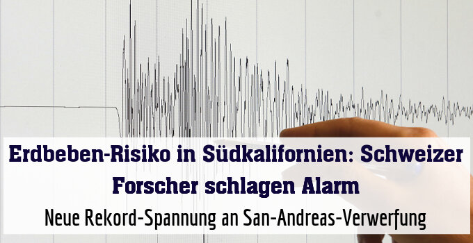 Neue Rekord-Spannung an San-Andreas-Verwerfung