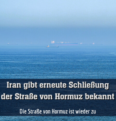 Die Straße von Hormuz ist wieder zu