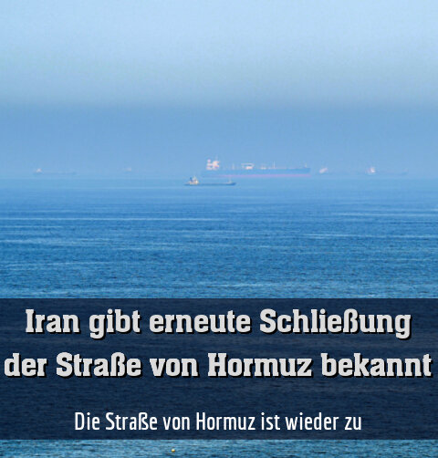 Die Straße von Hormuz ist wieder zu