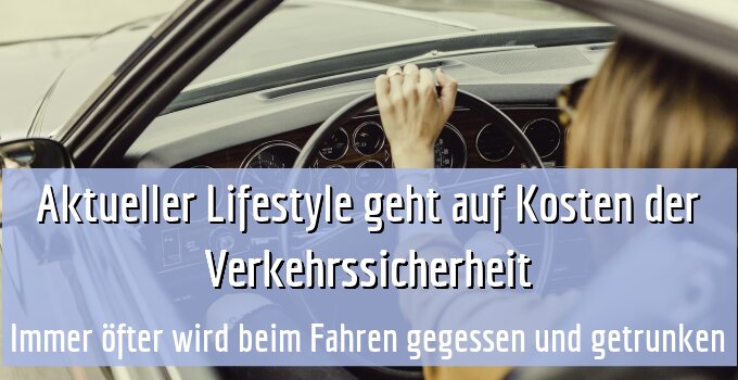 Immer öfter wird beim Fahren gegessen und getrunken