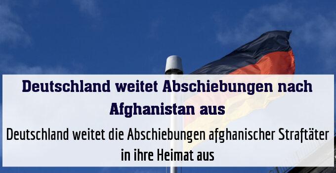 Deutschland weitet die Abschiebungen afghanischer Straftäter in ihre Heimat aus