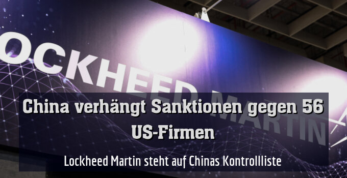 Lockheed Martin steht auf Chinas Kontrollliste