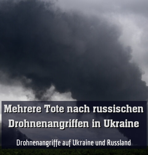 Drohnenangriffe auf Ukraine und Russland