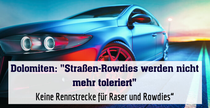 Keine Rennstrecke für Raser und Rowdies“