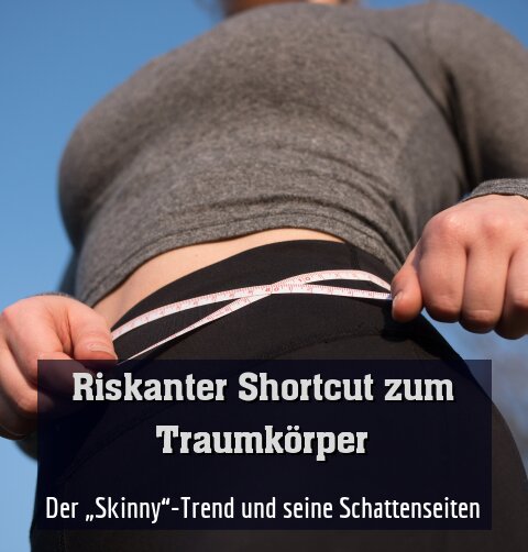 Der „Skinny“-Trend und seine Schattenseiten