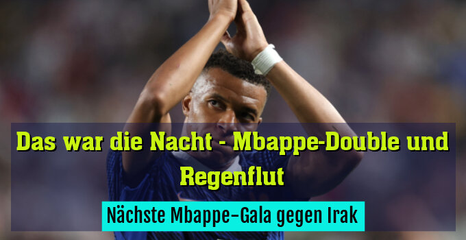 Nächste Mbappe-Gala gegen Irak