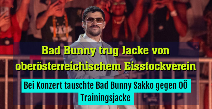 Bei Konzert tauschte Bad Bunny Sakko gegen OÖ Trainingsjacke