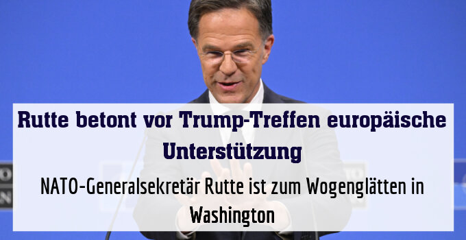 NATO-Generalsekretär Rutte ist zum Wogenglätten in Washington