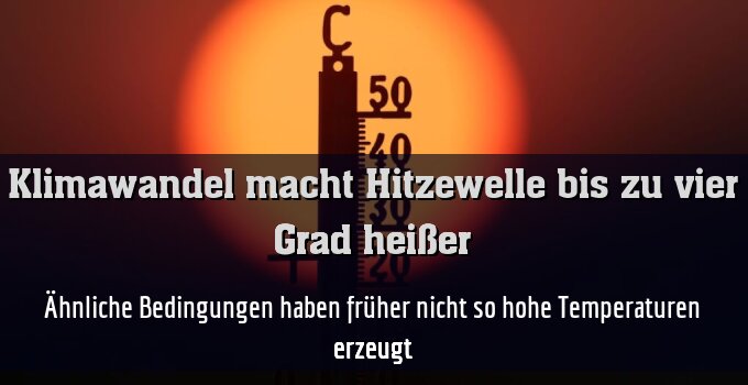 Ähnliche Bedingungen haben früher nicht so hohe Temperaturen erzeugt