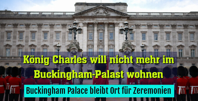 Buckingham Palace bleibt Ort für Zeremonien