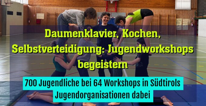 700 Jugendliche bei 64 Workshops in Südtirols Jugendorganisationen dabei