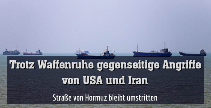 Straße von Hormuz bleibt umstritten