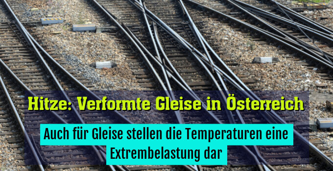 Auch für Gleise stellen die Temperaturen eine Extrembelastung dar