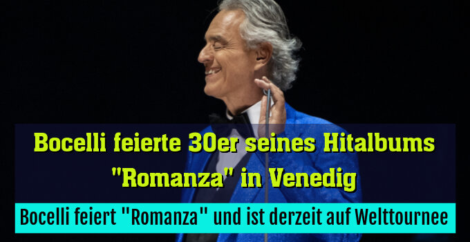 Bocelli feiert "Romanza" und ist derzeit auf Welttournee