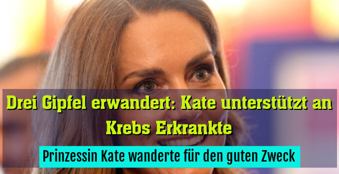 Prinzessin Kate wanderte für den guten Zweck
