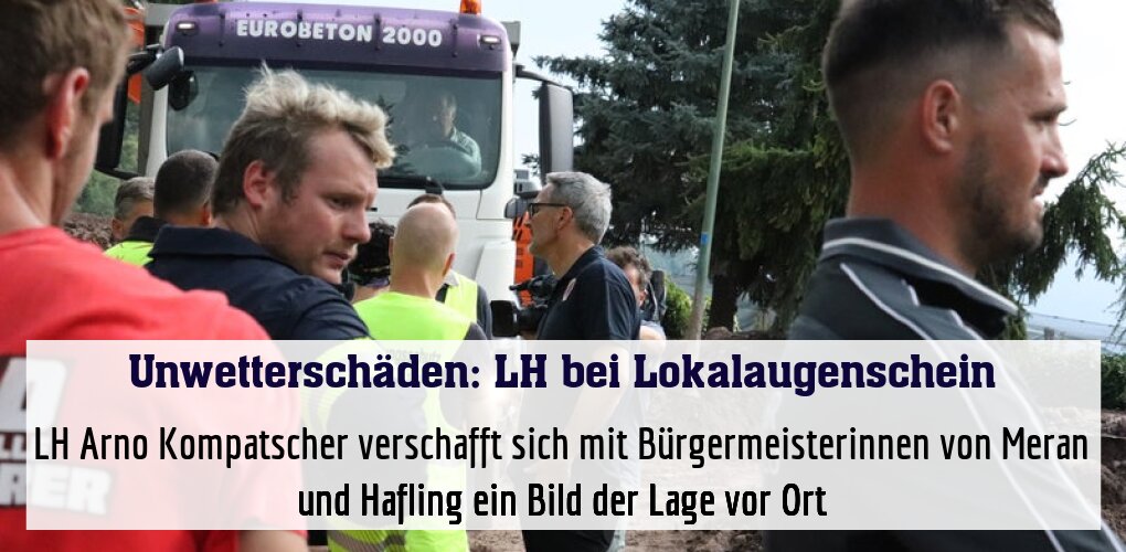 LH Arno Kompatscher verschafft sich mit Bürgermeisterinnen von Meran und Hafling ein Bild der Lage vor Ort