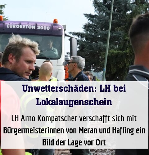 LH Arno Kompatscher verschafft sich mit Bürgermeisterinnen von Meran und Hafling ein Bild der Lage vor Ort