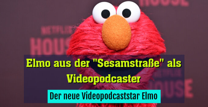 Der neue Videopodcaststar Elmo
