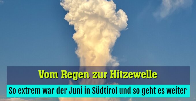 So extrem war der Juni in Südtirol und so geht es weiter