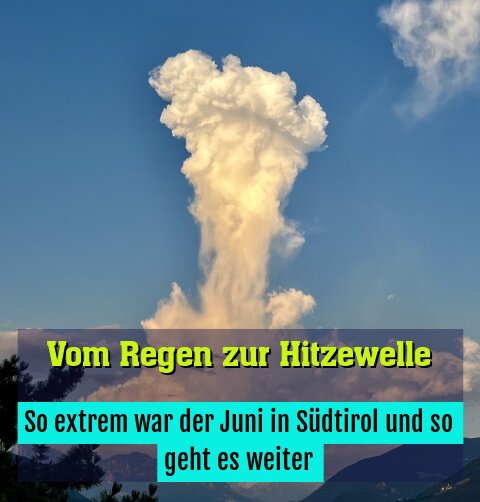 So extrem war der Juni in Südtirol und so geht es weiter