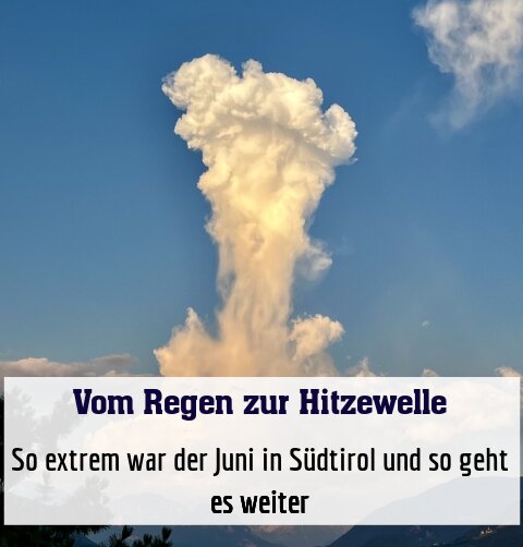 So extrem war der Juni in Südtirol und so geht es weiter