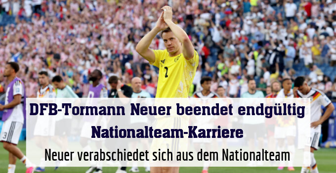 Neuer verabschiedet sich aus dem Nationalteam
