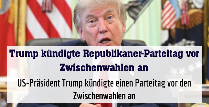US-Präsident Trump kündigte einen Parteitag vor den Zwischenwahlen an