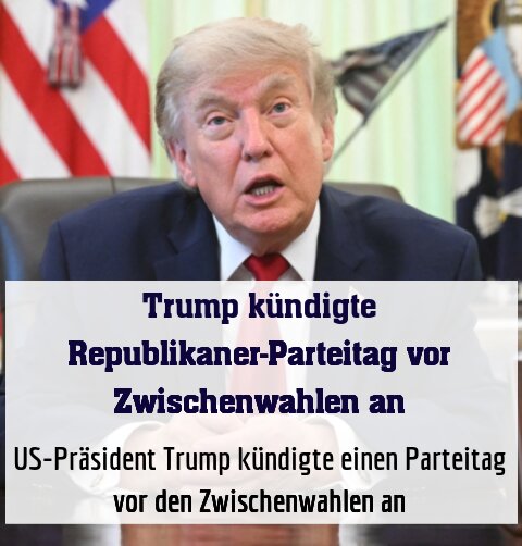 US-Präsident Trump kündigte einen Parteitag vor den Zwischenwahlen an