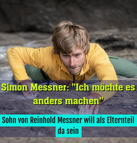 Sohn von Reinhold Messner will als Elternteil da sein