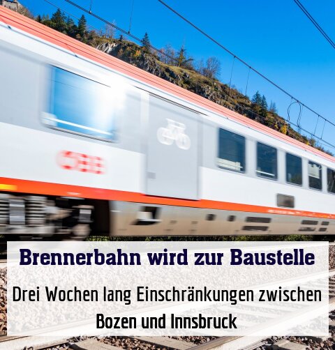 Drei Wochen lang Einschränkungen zwischen Bozen und Innsbruck