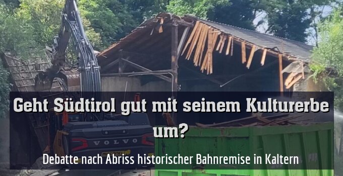 Debatte nach Abriss historischer Bahnremise in Kaltern