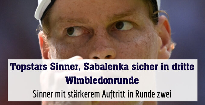Sinner mit stärkerem Auftritt in Runde zwei