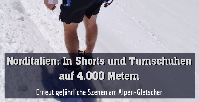 Erneut gefährliche Szenen am Alpen-Gletscher