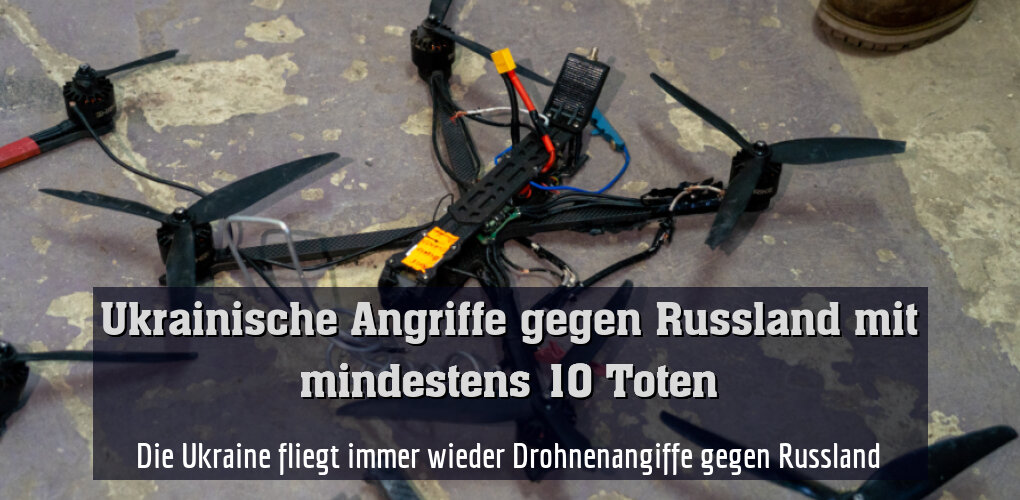Die Ukraine fliegt immer wieder Drohnenangiffe gegen Russland