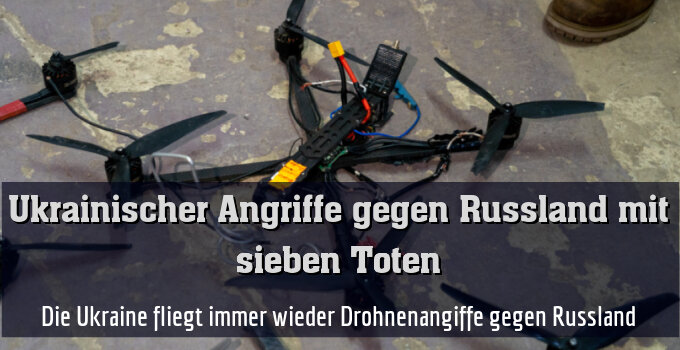 Die Ukraine fliegt immer wieder Drohnenangiffe gegen Russland