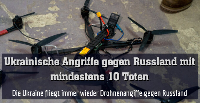 Die Ukraine fliegt immer wieder Drohnenangiffe gegen Russland