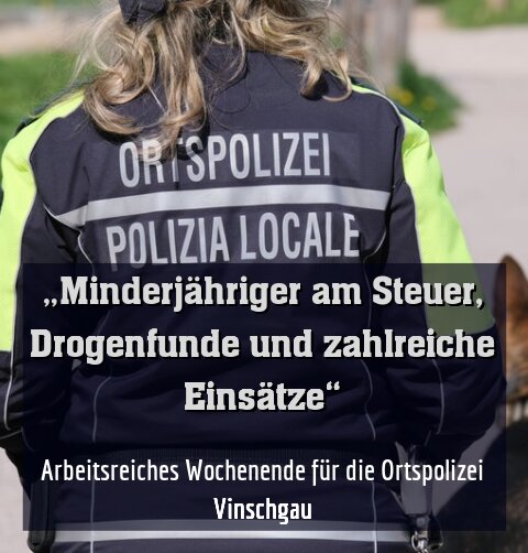 Arbeitsreiches Wochenende für die Ortspolizei Vinschgau
