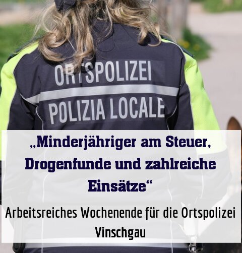 Arbeitsreiches Wochenende für die Ortspolizei Vinschgau