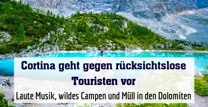 Laute Musik, wildes Campen und Müll in den Dolomiten