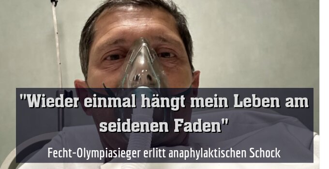 Fecht-Olympiasieger erlitt anaphylaktischen Schock