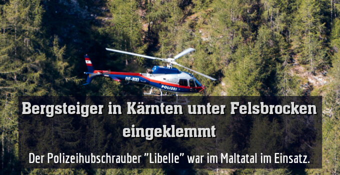 Der Polizeihubschrauber "Libelle" war im Maltatal im Einsatz.