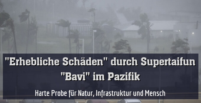 Harte Probe für Natur, Infrastruktur und Mensch